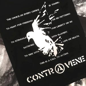 May include: Black and white graphic design with a dove and text that reads "THE CHOICE AS EVERY CHOICE IS YOURS: TO FIGHT FOR FREEDOM TO STRUGGLE SATISFIED TO SIDE WITH FOR LIBERTY OR BE WITH SLAVERY. LIFE OR DEATH. THIS IS A CALL TO ACTION. CONTRA VENE"