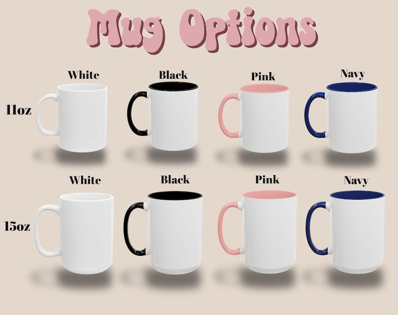 May include: Image shows eight ceramic mugs in various color combinations. The mugs are available in 11oz and 15oz sizes. Colors include white, black, pink, and navy. The text "Mug Options" is displayed at the top of the image.