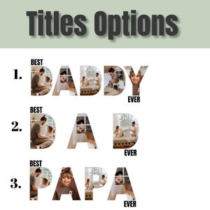 May include: Three different title options for a Father's Day card, each with a different word: "Daddy", "Dad", and "Papa". Each word is made up of photos of a father and child.