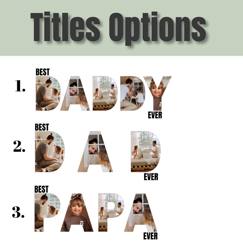 May include: Three different title options for a Father's Day card, each with a different word: "Daddy", "Dad", and "Papa". Each word is made up of photos of a father and child.