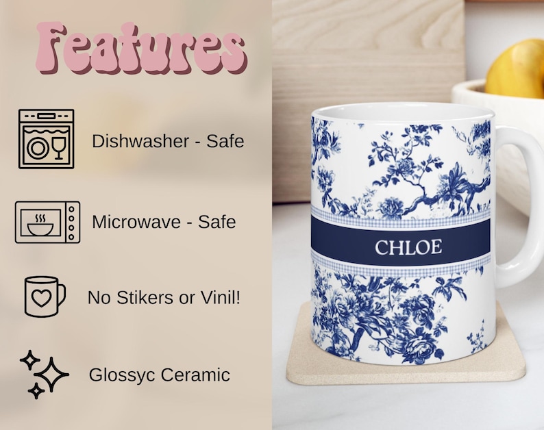 May include: White ceramic mug with a blue floral design and the name "CHLOE" in a navy blue band. The mug is dishwasher and microwave safe, made of glossy ceramic, and has no stickers or vinyl.