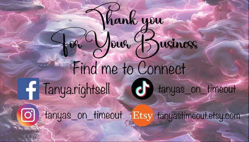 May include: A digital graphic with a pink and white cloudy background, skulls, and lightning bolts. Text reads "Thank you for Your Business" and social media handles for Facebook, Instagram, TikTok, and Etsy.
