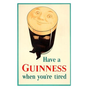 May include: Vintage Guinness beer advertisement featuring a glass of Guinness with a smiling face in the head of the beer. The text reads "Have a GUINNESS when you're tired."