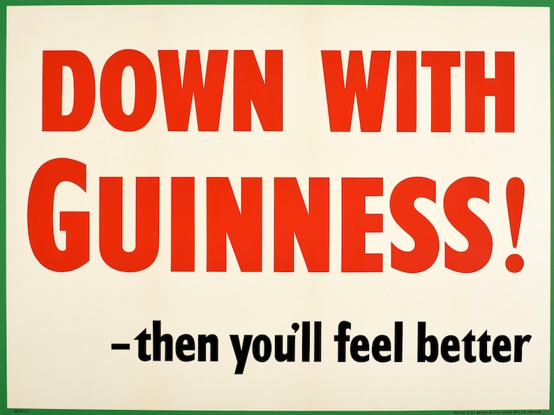 May include: A vintage poster with a white background and green border. The text "DOWN WITH GUINNESS! - then you'll feel better" is in bold black and red letters.