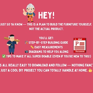 Op de afbeelding: Een rode achtergrond met een cartoonillustratie van een bouwvakker. De tekst luidt "HEY! JUST SO YA KNOW - THIS IS A PLAN TO BUILD THE FURNITURE YOURSELF, NOT THE ACTUAL PRODUCT. YOU'LL GET: STEP-BY-STEP BUILDING GUIDE EASY MEASUREMENTS DIAGRAMS TO HELP YOU ALONG TIPS TO MAKE IT ALL SUPER DOABLE (EVEN IF YOU'RE NEW TO THIS!) IT'S ALL REALLY EASY TO DOWNLOAD AND FOLLOW - NOTHING FANCY. JUST A COOL DIY PROJECT YOU CAN TOTALLY HANDLE AT HOME."