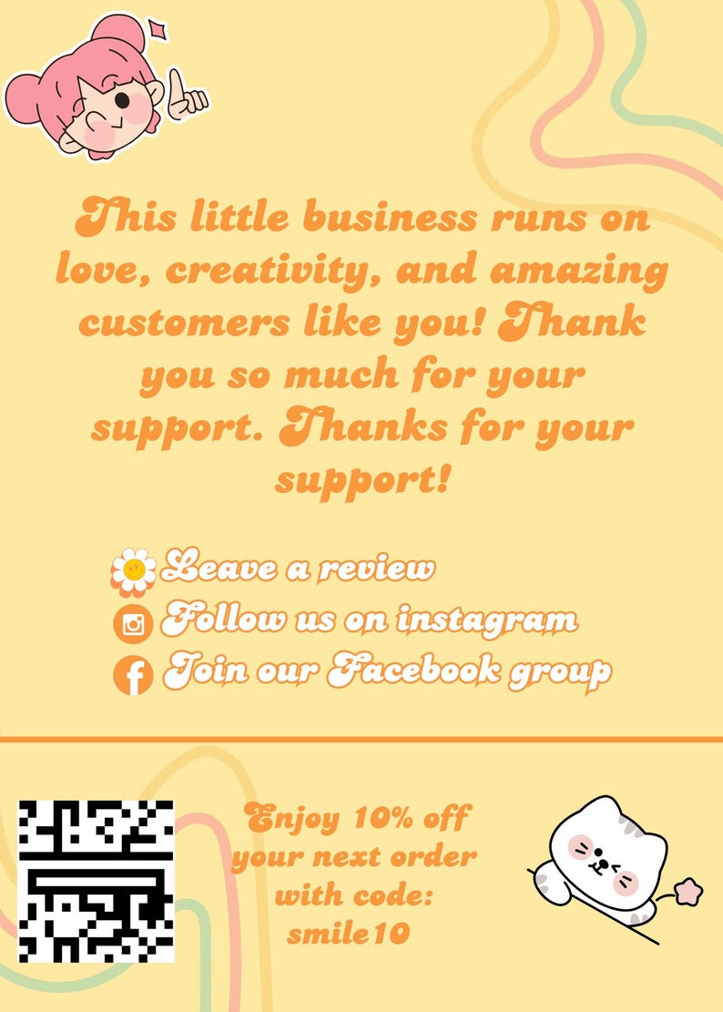 Puede incluir: Un gr&aacute;fico amarillo y naranja con un personaje de dibujos animados y texto que dice "This little business runs on love, creativity, and amazing customers like you! Thank you so much for your support. Thanks for your support!" El gr&aacute;fico tambi&eacute;n incluye un c&oacute;digo QR, una margarita, un icono de c&aacute;mara, un icono de Facebook y un gato de dibujos animados.