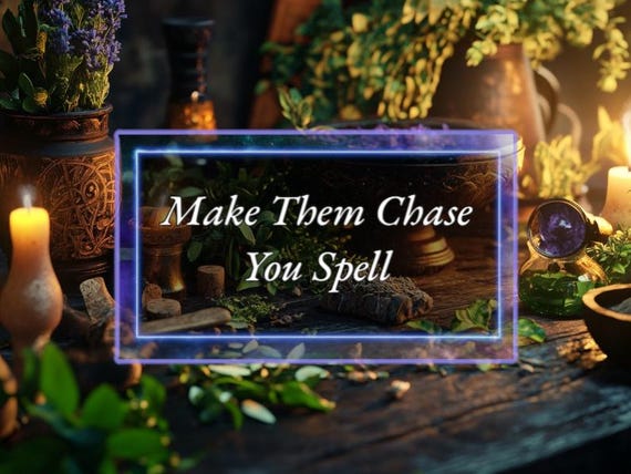 Make Them Chase You Spell Love Magic