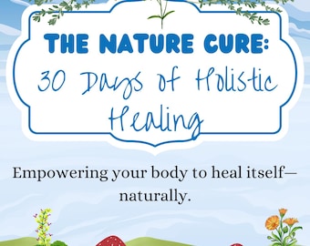 May include: A white and blue illustrated graphic with the text "THE NATURE CURE: 30 Days of Holistic Healing" and the text "Empowering your body to heal itself - naturally."  The graphic is set against a blue sky with white clouds and a green grassy field with red mushrooms.