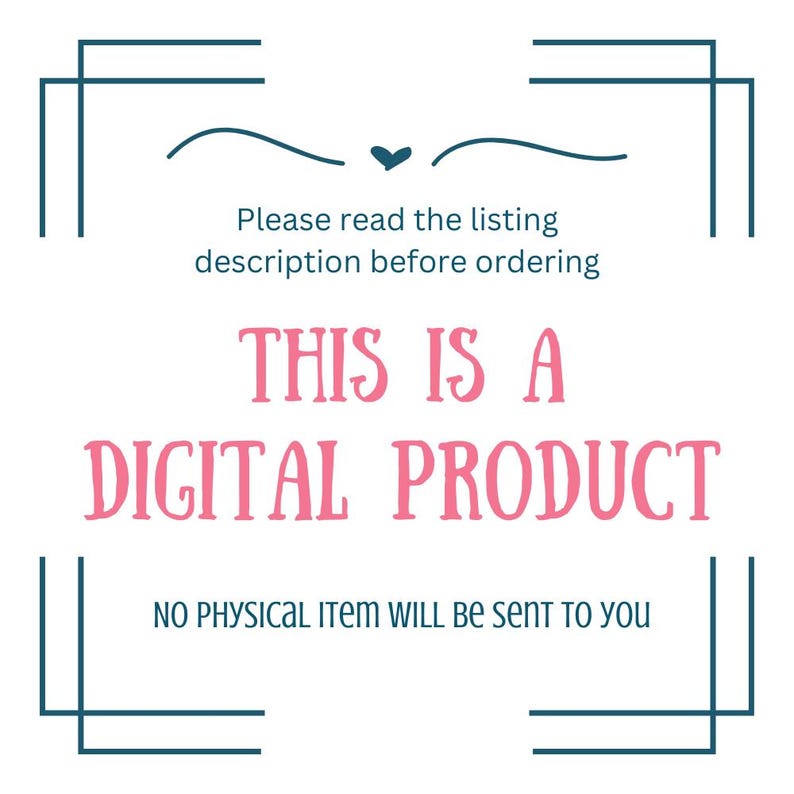 May include: A digital product announcement with teal corner accents and text. The text reads "Please read the listing description before ordering. THIS IS A DIGITAL PRODUCT. NO PHYSICAL ITEM WILL BE SENT TO YOU."