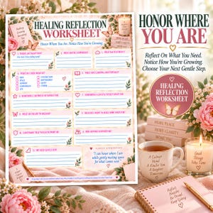 May include: A Healing Reflection Worksheet with floral accents, featuring twelve numbered prompts, checkboxes, and a closing affirmation. The text includes Honor Where You Are, Notice How You're Growing, and Choose Your Next Gentle Step.