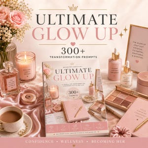 May include: A styled flat lay featuring a journal titled "Ultimate Glow Up" with 300+ transformation prompts, surrounded by beauty products, candles, and a cup of coffee. The color palette is soft pink and gold, with text that reads "Confidence, Wellness, Becoming Her."