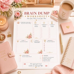 May include: A Brain Dump Worksheet paper planner page featuring floral accents, sections for tasks, priorities, and notes, with the text "Brain Dump Worksheet," "Clear Your Mind. Create Your Plan," and "An organized mind creates an organized life."