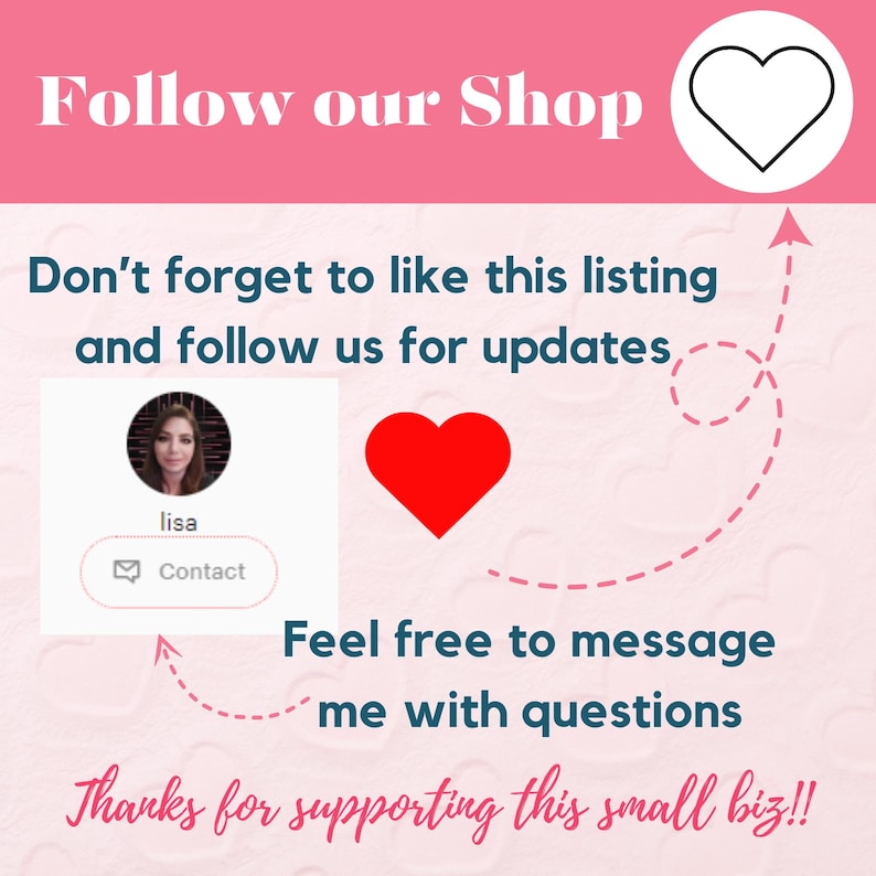 May include: A pink and white graphic with the text "Follow our Shop." It includes a red heart, a profile picture, and the text "Don't forget to like this listing and follow us for updates." The image also says "Feel free to message me with questions."