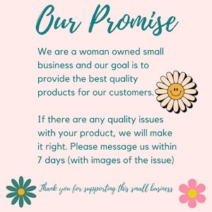 May include: A light pink graphic with the text "Our Promise" in teal script. The text below states the business is woman-owned and provides quality products. A daisy with a smiling face is on the right.