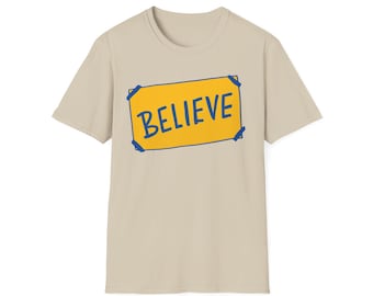 Believe T-Shirt: Inspirational Unisex Soft Tee, Ted Lasso