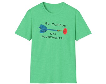 Be Curious Not Judgmental T-Shirt: Motivational Unisex Soft Tee, Ted Lasso