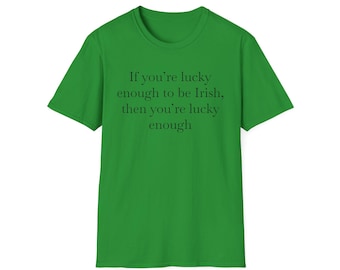 Lucky Irish Quote T-Shirt - St. Patrick's Day Unisex Tee
