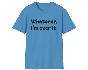 Whatever I'm Over It T-Shirt, Gen X Humor Tee, Millennials Shirt