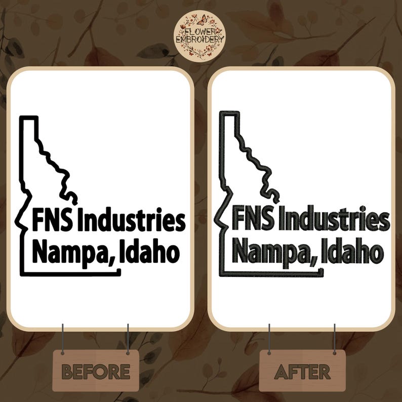 May include: Before and after image showing a black and white outline of the state of Idaho with the text "FNS Industries Nampa, Idaho" underneath. The image on the right shows the same design embroidered in black thread.