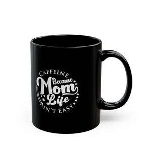 Mom Life Coffee Mug - Caffeine Because Mom Life Ain't Easy, Gift for Moms, Funny Coffee Cup, Cute Mug for Mother's Day, Parenting Gift