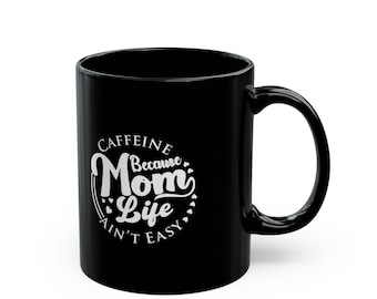 Mom Life Coffee Mug - Caffeine Because Mom Life Ain't Easy, Gift for Moms, Funny Coffee Cup, Cute Mug for Mother's Day, Parenting Gift