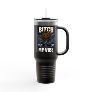 Bitch My Vibe Insulated Travel Mug, 40oz , Fun Coffee Tumbler, Great Gift for Friends, Perfect for Road Trips, Daily Hydration
