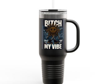Bitch My Vibe Insulated Travel Mug, 40oz , Fun Coffee Tumbler, Great Gift for Friends, Perfect for Road Trips, Daily Hydration