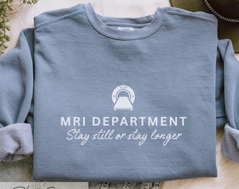 Funny MRI Department Shirts: Imaging Techs Stay Still or Stay Longer Tee and Sweatshirt, MRI Graduation Gift