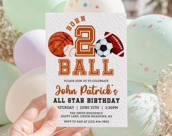 May include: A sports-themed birthday invitation with the text "Born 2 Ball." The design includes illustrations of a basketball, baseball, soccer ball, and football. The invitation is for John Patrick's All Star Birthday, June 15th.