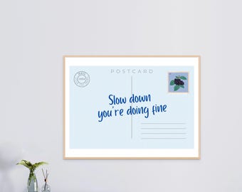 Slow Down You’re Doing Fine - Postcard Print