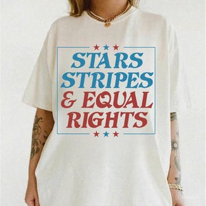 Stars Stripes And Equal Rights Shirt, Retro 4th Of July T-shirt, Liberal American Sweatshirt, Patriotic Women Gift, Feminist American Shirt
