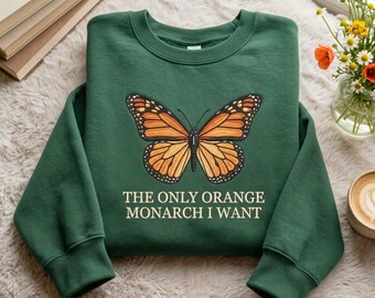 Embroidered The Only Orange Monarch I Want Sweatshirt, Pro Democracy Shirt, Anti Authoritarianism, Anti Monarchy, Resist Shirt