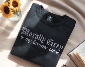 Embroidered Morally Grey Crewneck, Dark Romance BookLover Gift