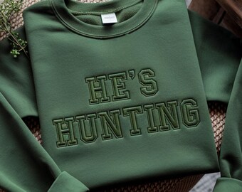 Embroidered 'He's Hunting' Sweatshirt: Hunting Season Gift