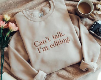 Embroidered Photographer Sweatshirt: Can't Talk, I'm Editing