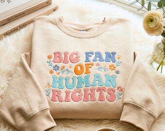 Embroidered Big Fan of Human Rights Sweatshirt, Retro Rainbow, Radicalized by Basic Decency, Everyone Welcome Gift For Liberal Anti Populism