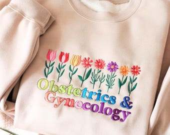 Embroidered OBGYN Sweatshirt: Floral Obstetrics & Gynecology Gift