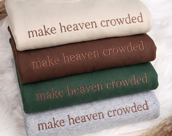 Embroidered Christian Sweatshirt, Make Heaven Crowded Hoodie, Faith Clothing