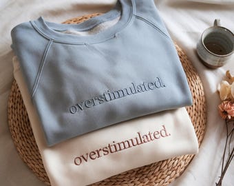 Embroidered Overstimulated Crewneck Sweatshirt, Mental Health Apparel