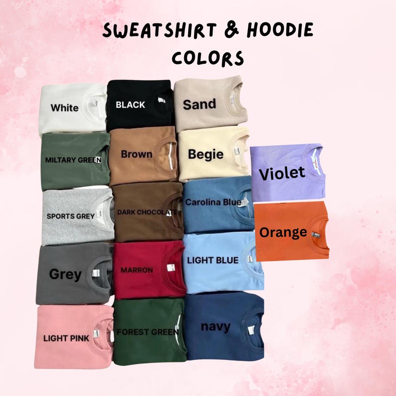 May include: A display of various sweatshirt and hoodie colors, including white, black, sand, military green, sports grey, brown, begie, violet, dark chocolate, carolina blue, marron, grey, light blue, forest green, navy, light pink, and orange. Text reads "SWEATSHIRT & HOODIE COLORS."