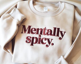 Mentally Spicy Embroidered Sweatshirt, Funny Saying Quote