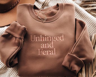 Embroidered Sweatshirt, Unhinged and Feral Slogan
