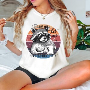 Hang On Let Me Overthink This PNG, Sarcastic Funny Trending Sublimation Designs, Adult Humor Popular Shirt Print On Demand Raccoon PNG