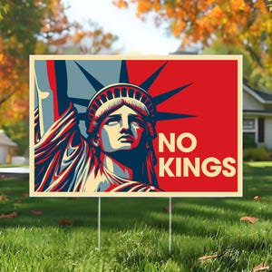 May include: A rectangular yard sign featuring a stylized image of the Statue of Liberty in red, white, and blue. The words "NO KINGS" are printed in white. The sign is displayed on a green lawn.
