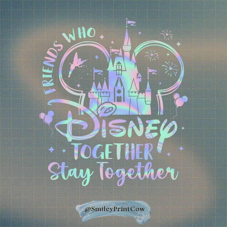 May include: A holographic design featuring the word "Disney" with a castle, Tinkerbell, and Mickey Mouse balloons. The text reads "Friends Who Disney Together Stay Together" on a gray background.