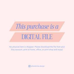 May include: Pink and white graphic with the text "This purchase is a DIGITAL FILE". The text below states "No physical item is shipped. Please download the file from your Etsy account, print at home, office, or print shop and enjoy!" and includes the social media handle "@bambilina.design".