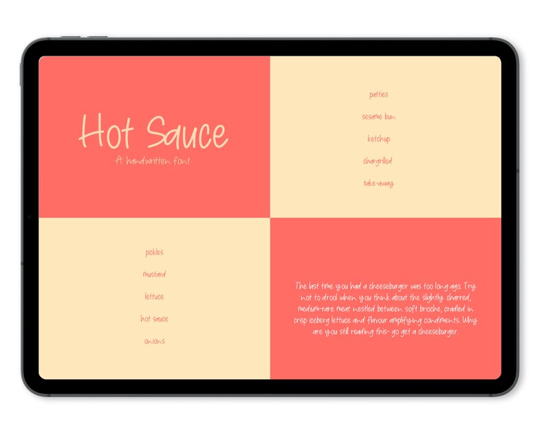 May include: A digital illustration of a tablet screen with a handwritten font called "Hot Sauce". The screen is divided into four sections, with the top left section displaying the font name and the other sections listing ingredients for a cheeseburger. The text on the screen reads: "The best time you had a cheeseburger was too long ago. Try not to drool when you think about the slightly charred, medium-rare meat nestled between soft brioche, cradled in crisp iceberg lettuce and flavor amplifying condiments. Why are you still reading this - go get a cheeseburger."