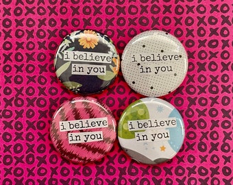 I Believe In You - Collage Pinback Button, Magnet, Zipper Pull, Keychain, Mirror, Bottle Opener, or Ornament