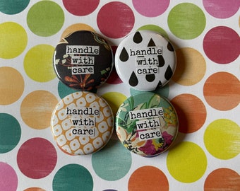 Handle With Care - Button, Magnet, Zipper Pull, Keychain, Mirror, Bottle Opener, or Ornament
