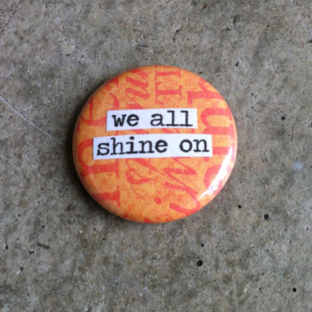 We All Shine on - Collage Pinback Button, Magnet, Zipper Pull, Mirror ...